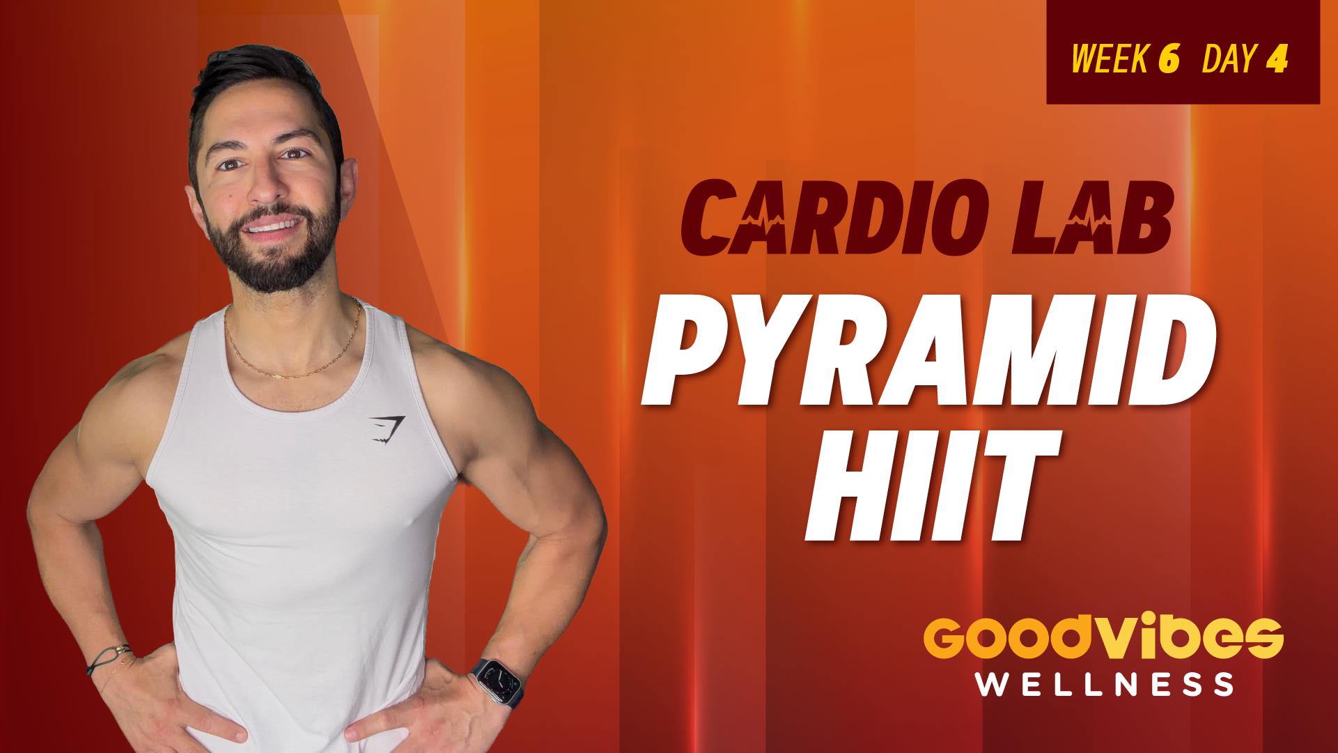 Cardio Lab Week 6, Day 4 - Pyramid HIIT (Workout 1 of 2)